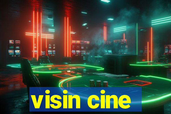 visin cine